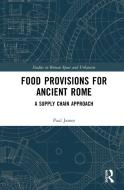 Food Provisions For Ancient Rome di Paul James edito da Taylor & Francis Ltd