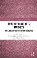 Researching Arts Markets di Elisabetta Lazzaro, Nathalie Moureau, Adriana Turpin edito da Taylor & Francis Ltd