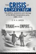 The Crisis of Conservatism di E. H. H. Green edito da Routledge