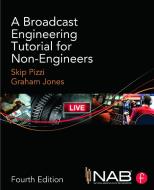 A Broadcast Engineering Tutorial for Non-Engineers di Skip Pizzi, Graham A. Jones edito da Taylor & Francis Ltd