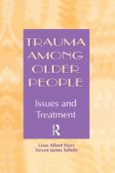 Trauma Among Older People: Issues and Treatment di Leon Albert Hyer, Steven Sohnle edito da ROUTLEDGE