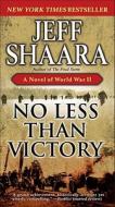 No Less Than Victory di Jeff Shaara edito da Random House Usa Inc