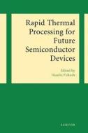 Rapid Thermal Processing for Future Semiconductor Devices di H. Fukuda edito da ELSEVIER