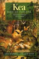 Kea, Bird of Paradox - The Evolution & Behavior of a New Zealand Parrot di Judy Diamond edito da University of California Press