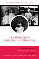 A Jewish Childhood In The Muslim Mediterranean di Lia Brozgal edito da University Of California Press