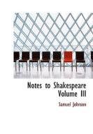 Notes To Shakespeare Volume Iii di Samuel Johnson edito da Bibliolife