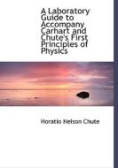 A Laboratory Guide to Accompany Carhart and Chute's First Principles of Physics di Horatio Nelson Chute edito da BiblioLife