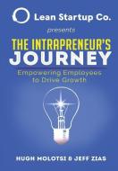 The Intrapreneur's Journey: Empowering Employees to Drive Growth di Hugh Molotsi, Jeff Zias edito da LIGHTNING SOURCE INC