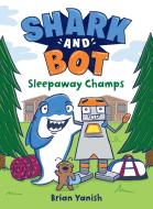 Shark and Bot #2: Sleepaway Champs di Brian Yanish edito da RANDOM HOUSE