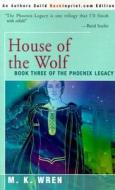 House Of The Wolf di M.k. Wren edito da Iuniverse.com