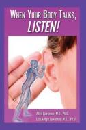 When Your Body Talks, Listen!: Healing Yourself & Others di Allen Lawrence M. D. edito da Allco Publishing