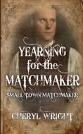 Yearning for the Matchmaker di Cheryl Wright edito da Cheryl Wright - Sole Trader