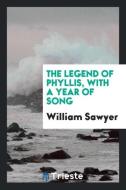 The legend of Phyllis, with A year of song di William Sawyer edito da Trieste Publishing