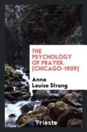 The Psychology of Prayer di Anna Louise Strong edito da LIGHTNING SOURCE INC