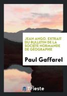 Jean Ango [microforme] di Paul Gaffarel edito da Trieste Publishing