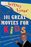 Jeffrey Lyons' 101 Great Movies for Kids di Jeffrey Lyons edito da FIRESIDE BOOKS