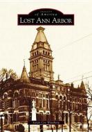 Lost Ann Arbor di Susan Cee Wineberg edito da ARCADIA PUB (SC)