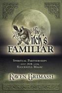 The Witch's Familiar: Spiritual Partnerships for Successful Magic di Raven Grimassi edito da LLEWELLYN PUB