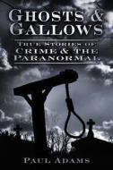 Ghosts & Gallows di Paul Adams edito da The History Press Ltd