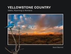 Yellowstone Country: Idaho, Wyoming and Montana di David Skernick edito da Schiffer Publishing Ltd