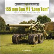 155 Mm Gun M1 "Long Tom" di David Doyle edito da Schiffer Publishing Ltd