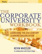 The Corporate University Workbook di Kevin Wheeler edito da John Wiley & Sons