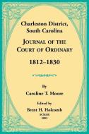 Charleston District, South Carolina, Journal of the Court of Ordinary 1812-1830 di Caroline Moore, Brent Holcomb edito da Heritage Books Inc.