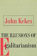 The Illusions of Egalitarianism di John Kekes edito da Cornell University Press