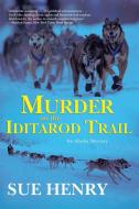 Murder on the Iditarod Trail di Sue Henry edito da GROVE ATLANTIC