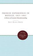 The French Experience In Mexico, 1821-1861 di Nancy Nichols Barker edito da The University Of North Carolina Press