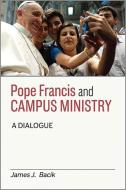 Pope Francis and Campus Ministry di James J. Bacik edito da Paulist Press International,U.S.
