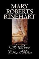 A Poor Wise Man by Mary Roberts Rinehart, Fiction, Classics di Mary Roberts Rinehart edito da Wildside Press