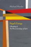 Hegel's Energy di Michael Marder edito da Northwestern University Press