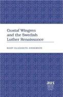 Gustaf Wingren and the Swedish Luther Renaissance di Mary Elizabeth Anderson edito da Lang, Peter