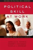 Political Skill at Work: Impact on Work Effectiveness di Gerald R. Ferris, Sherry L. Davidson, Pamela L. Perrewe edito da Nicholas Brealey Publishing