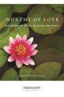 Worthy of Love: Meditations on Loving Ourselves and Others di Karen Casey edito da HAZELDEN PUB