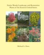 Native Woody Landscape and Restoration Plants of the Eastern United States di Michael L. Dorn edito da Shore Publications