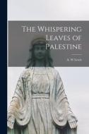 The Whispering Leaves of Palestine [microform] edito da LIGHTNING SOURCE INC