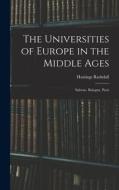 The Universities of Europe in the Middle Ages: Salerno. Bologna. Paris di Hastings Rashdall edito da LEGARE STREET PR