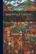 Amérique Latine... di Carlos Calvo edito da LEGARE STREET PR