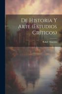 De Historia Y Arte (Estudios Críticos) di Rafael Altamira edito da LEGARE STREET PR