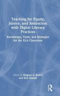 Teaching For Equity, Justice, And Antiracism With Digital Literacy Practices edito da Taylor & Francis Ltd