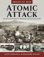 Atomic Attack di Alexander Nicoll, John Grehan edito da Pen & Sword Books Ltd