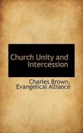 Church Unity And Intercession di Charles Brown edito da Bibliolife