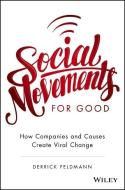 Social Movements for Good: How Companies and Causes Create Viral Change di Derrick Feldmann edito da John Wiley & Sons
