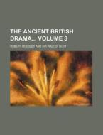 The Ancient British Drama Volume 3 di Robert Dodsley edito da Rarebooksclub.com