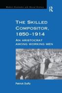 The Skilled Compositor, 1850-1914 di Patrick Duffy edito da Taylor & Francis Ltd