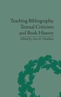 Teaching Bibliography, Textual Criticism and Book History di Ann R. Hawkins edito da Routledge
