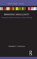 Branding Masculinity di Elizabeth C. (Rutgers University Hirschman edito da Taylor & Francis Ltd