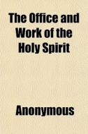 The Office And Work Of The Holy Spirit di Anonymous, James Buchanan edito da General Books